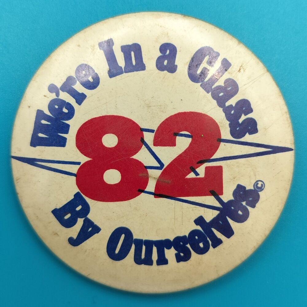 Class of 1982 Vintage Pin Button 80s Pinback We're In A Class By Ourselves 82